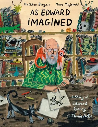 As Edward Imagined: A Theatrical Biography Of Artist Edward Gorey 1