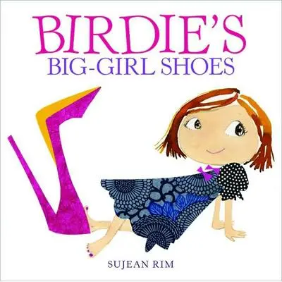 Birdie’S Big-Girl Shoes: A Heartwarming Story About Growing Up And First Steps 1