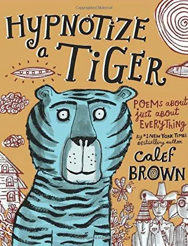 Hypnotize A Tiger: Witty, Wondrous Poems On Life’S Big (And Small) Questions 1