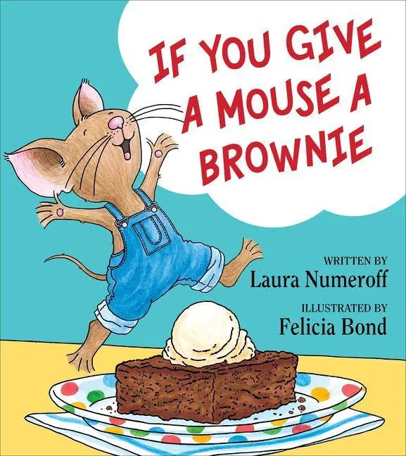 If You Give A Mouse A Brownie: A Whimsical Cause-And-Effect Picture Book 1