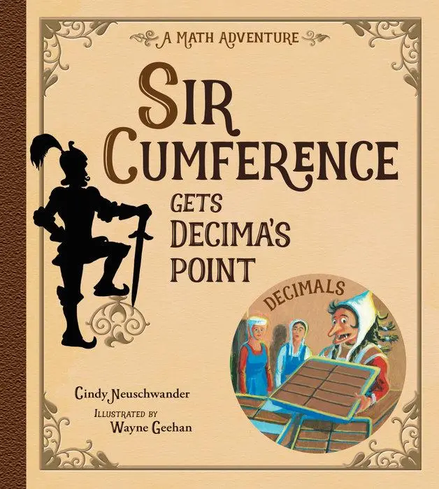 Sir Cumference Gets Decimals Point: Math Adventure Book 1